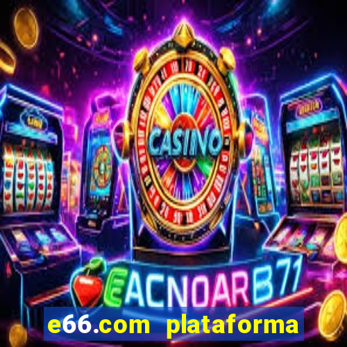 e66.com plataforma de jogos